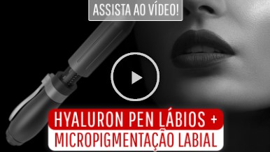 Curso Hyaluron Pen Lábios e Micropigmentação Lábios