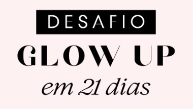 Desafio Glow Up em 21 Dias